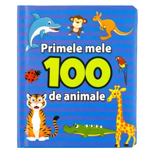 Primele Mele 100 de Animale – Carte Educativă cu Copertă Cartonată